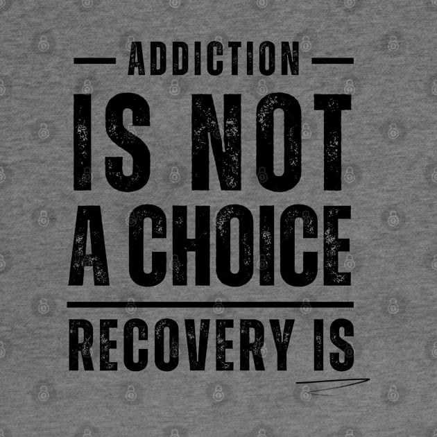 Addiction Is Not A Choice, Recovery Is by SOS@ddicted